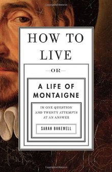 How To Live: A Life of Montaigne in One Question and Twenty Attempts at an Answer (2010 NBCC Award for Biography)
