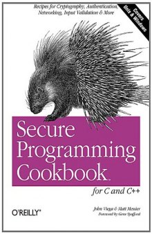Secure Programming Cookbook for C and C++: Recipes for Cryptography, Authentication, Input Validation & More (Covers Unix & Windows)  