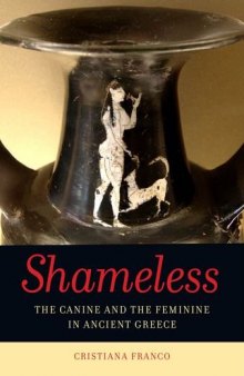 Shameless : the canine and the feminine in the ancient Greece : with a new preface and appendix