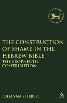 The Construction of Shame in the Hebrew Bible: The Prophetic Contribution (JSOT Supplement Series)