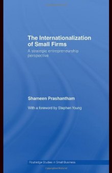The Internationalization of Small Firms: A Strategic Entrepreneurship Perspective (Routledge Studies in Small Business)