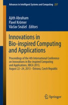 Innovations in Bio-inspired Computing and Applications: Proceedings of the 4th International Conference on Innovations in Bio-Inspired Computing and Applications, IBICA 2013, August 22 -24, 2013 - Ostrava, Czech Republic