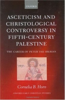 Asceticism and Christological Controversy in Fifth-Century Palestine: The Career of Peter the Iberian