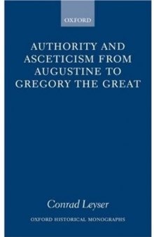 Authority and Asceticism from Augustine to Gregory the Great (Oxford Historical Monographs)