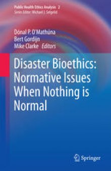 Disaster Bioethics: Normative Issues When Nothing is Normal: Normative Issues When Nothing is Normal