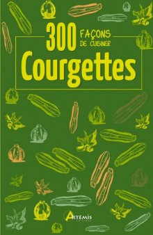 300 façons de cuisiner courgettes