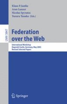 Federation over the Web: International Workshop, Dagstuhl Castle, Germany, May 1-6, 2005. Revised Selected Papers