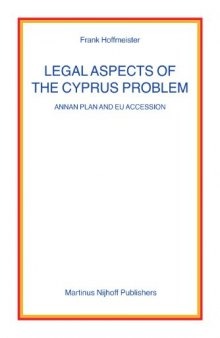 Legal Aspects of the Cyprus Problem: Annan Plan and EU Accession (Nijhoff Law Specials, 67)