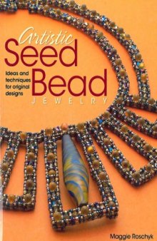 Artistic Seed Bead Jewelry  Ideas and Techniques for Original Designs