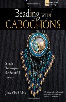 Beading with Cabochons: Simple Techniques for Beautiful Jewelry