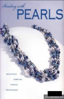 Beading with Pearls: Beautiful Jewelry, Simple Techniques