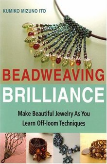 Beadweaving Brilliance: Make Beautiful Jewelry as You Learn Off-loom Techniques