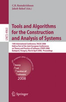Tools and Algorithms for the Construction and Analysis of Systems: 14th International Conference, TACAS 2008, Held as Part of the Joint European Conferences on Theory and Practice of Software, ETAPS 2008, Budapest, Hungary, March 29-April 6, 2008. Proceedings