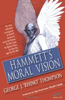 Hammett's Moral Vision: The Most Influential In-Depth Analysis of Dashiell Hammett's Novels Red Harvest, The Dain Curse, The Maltese Falcon, The Glass ... Man