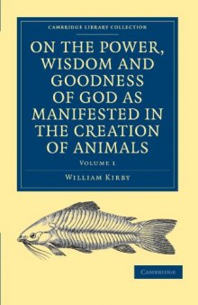 On the Power, Wisdom and Goodness of God as Manifested in the Creation of Animals and in their History, Habits and Instincts (Cambridge Library Collection - Religion) (Volume 1)