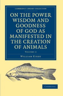 On the Power, Wisdom and Goodness of God as Manifested in the Creation of Animals and in their History, Habits and Instincts (Cambridge Library Collection - Religion) (Volume 2)