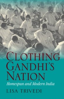 Clothing Gandhi's Nation: Homespun and Modern India