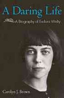 A daring life : a biography of Eudora Welty