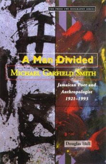 A Man Divided: Michael Garfield Smith, Jamaican Poet And Anthropologist 1921-1993 (Press Uwi Biography Series,)