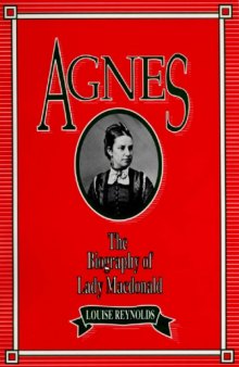 Agnes: The Biography of Lady Macdonald