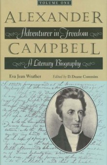 Alexander Campbell: Adventurer In Freedom : A Literary Biography (Literary Biography, Volume One)