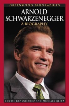 Arnold Schwarzenegger: A Biography (Greenwood Biographies)