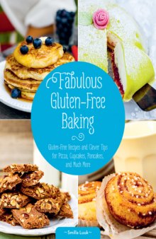 Fabulous Gluten-Free Baking : Gluten-Free Recipes and Clever Tips for Pizza, Cupcakes, Pancakes, and Much More