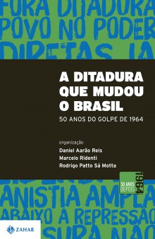 A ditadura que mudou o Brasil - 50 anos do golpe de 1964