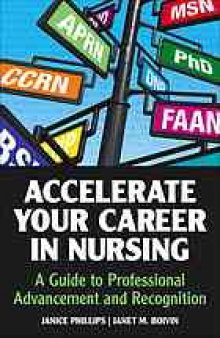 Accelerate your career in nursing : a guide to professional advancement and recognition