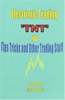 Electronic Trading "TNT" IV - Tips Tricks and Other Trading Stuff  