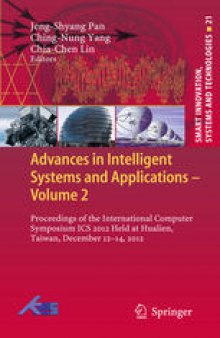 Advances in Intelligent Systems and Applications - Volume 2: Proceedings of the International Computer Symposium ICS 2012 Held at Hualien, Taiwan, December 12–14, 2012