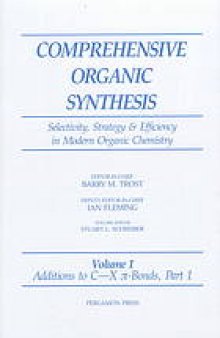 Comprehensive organic synthesis : selectivity, strategy & efficiency in modern organic chemistry / volume 1, Additions to C-X [pi]-bonds, part 1 / ed. Stuart L. Schreiber