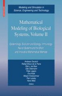 Mathematical Modeling of Biological Systems, Volume II: Epidemiology, Evolution and Ecology,Immunology, Neural Systems and the Brain, and Innovative Mathematical Methods