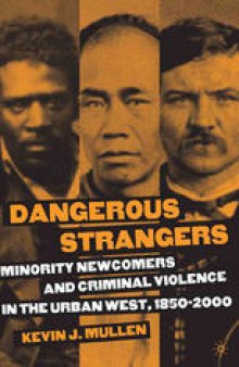 Dangerous Strangers: Minority Newcomers and Criminal Violence in the Urban West, 1850–2000