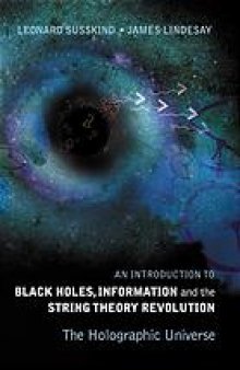 An introduction to black holes, information and the string theory revolution : the holographic universe
