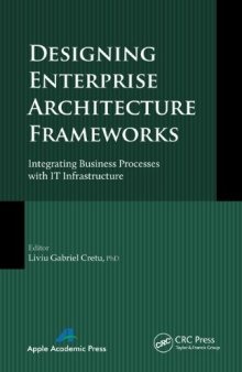 Designing Enterprise Architecture Frameworks: Integrating Business Processes with IT Infrastructure