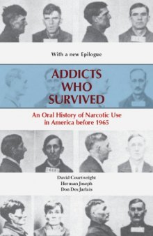 Addicts who Survived: An Oral History of Narcotic Use in America before 1965
