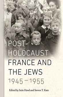 Post-Holocaust France and the Jews, 1945-1955 : edited by Seán Hand and Steven T. Katz