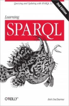 Learning SPARQL, 2nd Edition: Querying and Updating with SPARQL 1.1