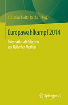 Europawahlkampf 2014 : Internationale Studien zur Rolle der Medien