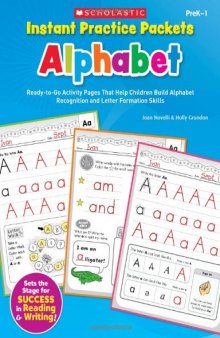 Instant Practice Packets: Alphabet: Ready-to-Go Activity Pages That Help Children Build Alphabet Recognition and Letter Formation Skills