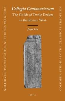 Collegia Centonariorum: The Guilds of Textile Dealers in the Roman West (Columbia Studies in the Classical Tradition)