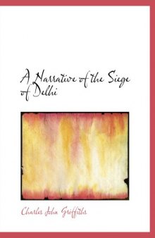 7A Narrative of the Siege of Delhi: With An Account Of The Mutiny At Ferozepore In 1857
