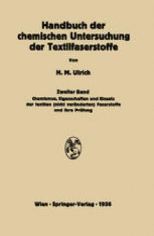 Handbuch der chemischen Untersuchung der Textilfaserstoffe: Zweiter Band Chemismus, Eigenschaften und Einsatz der textilen (nicht veränderten) Faserstoffe und ihre Prüfung