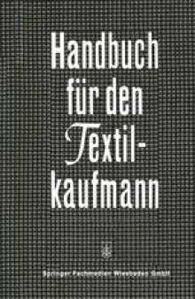 Handbuch für den Textilkaufmann: Ein kaufmännisches Lehr- und Informationswerk für die Textil- und Bekleidungsindustrie einschließlich Textileinzel- und Großhandel