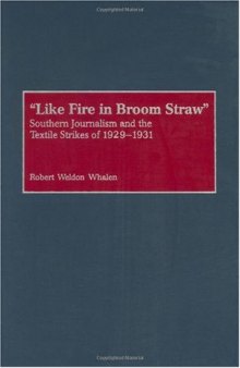 Like Fire in Broom Straw: Southern Journalism and the Textile Strikes of 1929-1931 (Contributions in American History)