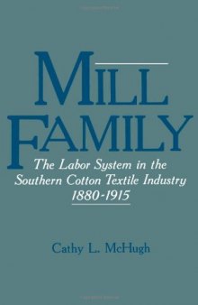 Mill Family: The Labor System in the Southern Cotton Textile Industry, 1880-1915