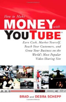 How to Make Money with YouTube: Earn Cash, Market Yourself, Reach Your Customers, and Grow Your Business on the World's Most Popular Video-Sharing Site (How to Make . . .)