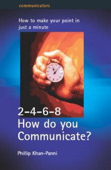 2-4-6-8 how do you communicate?: how to make your point in just a minute