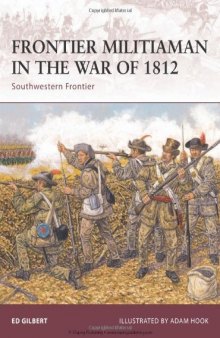 Frontier Militiaman in the War of 1812: Southwestern Frontier